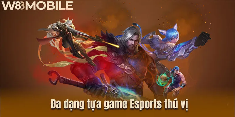 Đa dạng tựa game Esports thú vị 