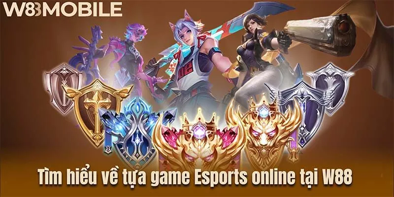 Tìm hiểu về tựa game Esports online tại W88 